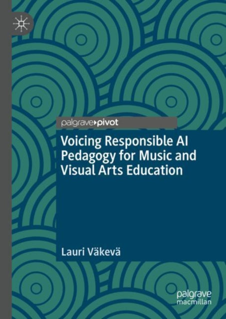 Book cover of: Voicing Responsible AI Pedagogy for Music and Visual Arts Education