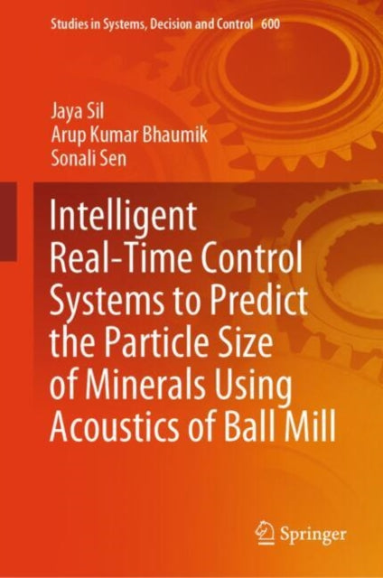 Book cover of: Intelligent Real-Time Control Systems to Predict the Particle Size of Minerals Using Acoustics of Ball Mill