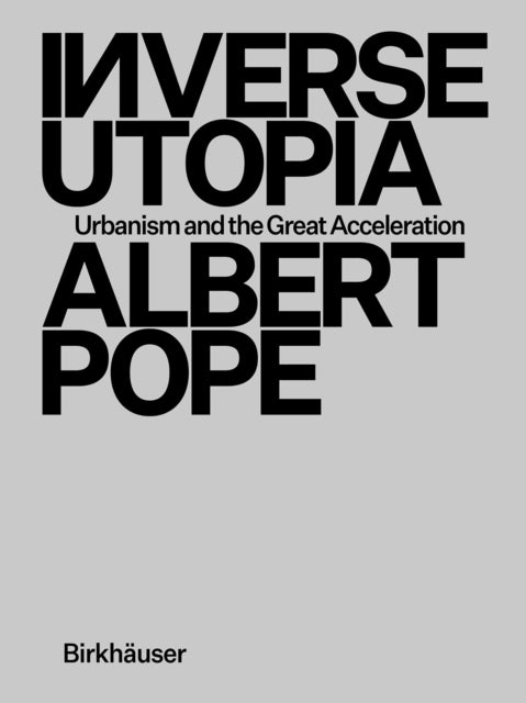 Book cover of: Inverse Utopia. By: Albert Pope