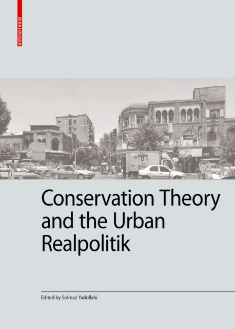 Book cover of: Conservation Theory and the Urban Realpolitik. By: Solmaz Yadollahi