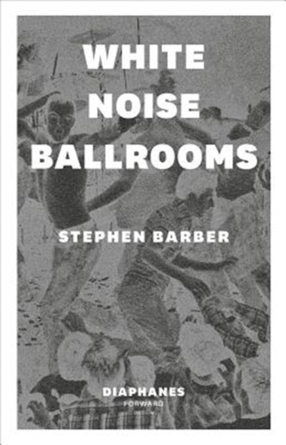 Book cover of: White Noise Ballrooms. By: Stephen Barber