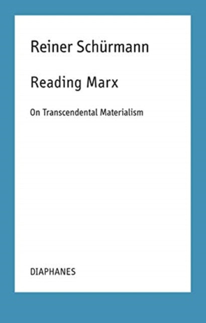 Book cover of: Reading Marx – On Transcendental Materialism. By: Reiner Schurmann