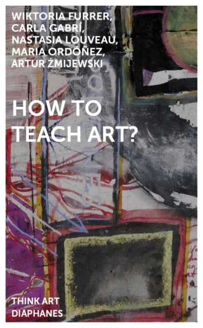 Book cover of: How to Teach Art?. By: Artur Zmijewski