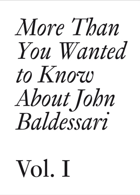 Book cover of: More Than You Wanted to Know About John Baldessari. By: John Baldessari