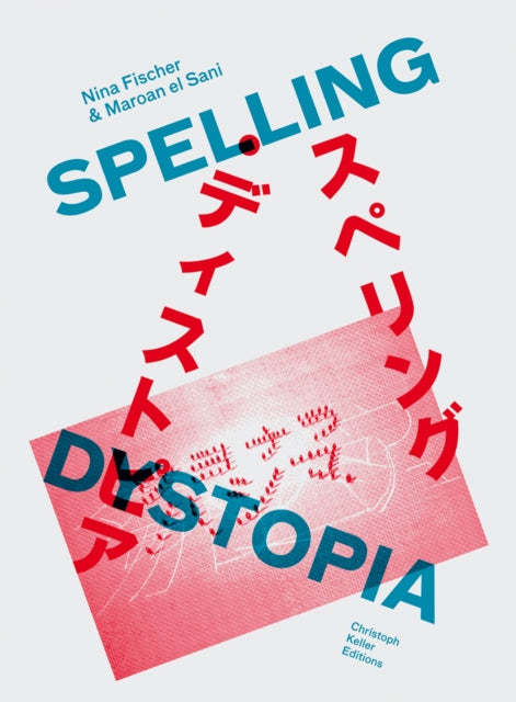 Nina Fischer & Maroan el Sani: Spelling Dystopia