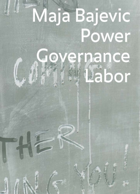 Book cover of: Maja Bajevic: Power Governance Labor. By: Maja Bajevic