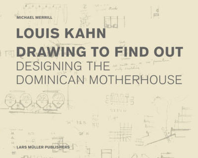 Book cover of: Louis Kahn: Drawing to Find Out
