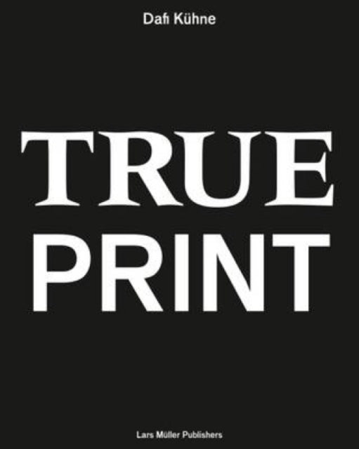 Book cover of: True Print. By: Dafi Kühne