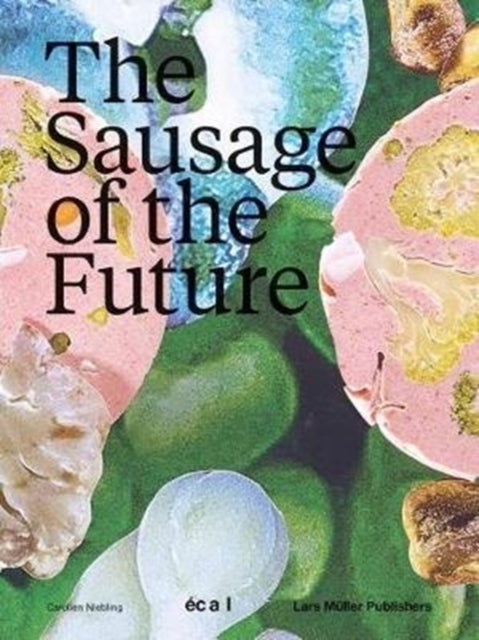 Book cover of: Sausage of the Future. By: Carolien Niebling