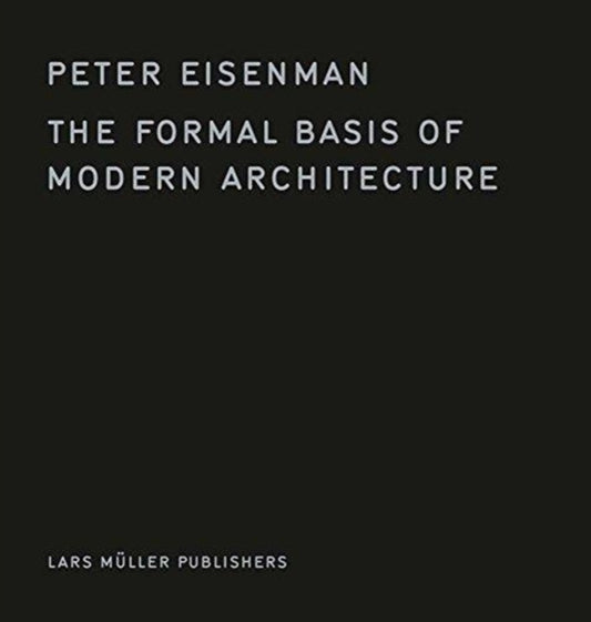 Book cover of: Formal Basis of Modern Architecture. By: Peter Eisenman