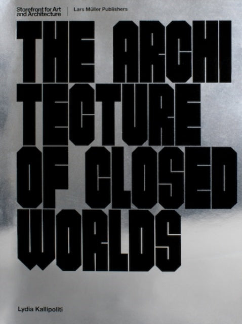 Book cover of: Architecture of Closed Worlds. By: Lydia Kallipoliti