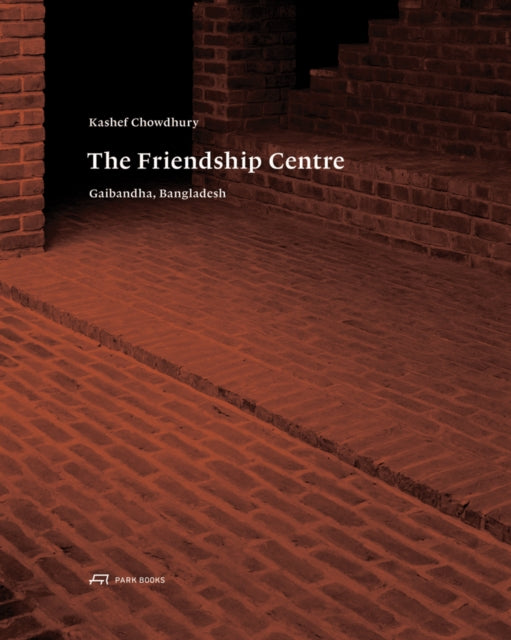 Book cover of: Kashef Chowdhury–The Friendship Centre – Gaibandha, Bangladesh. By: Kenneth Frampton