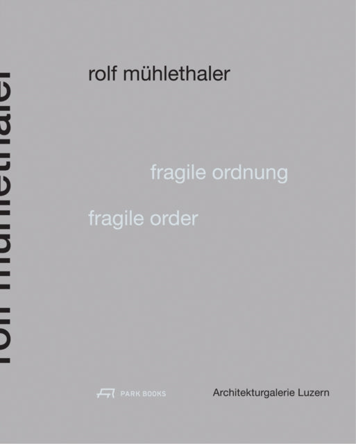 Book cover of: Fragile Order - Rolf Muhlethaler. By: Architekturgalerie Luzern