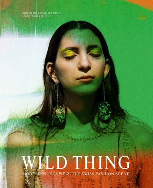 Book cover of: Wild Thing - The Swiss Fashion Scene. By: MUSEUM FUR GESTALTUNG ZURICH