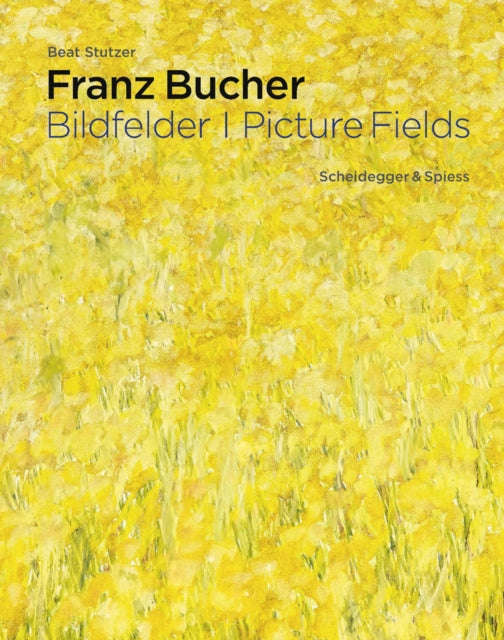 Book cover of: Franz Bucher. Picture Fields. By: Beat Stutzer