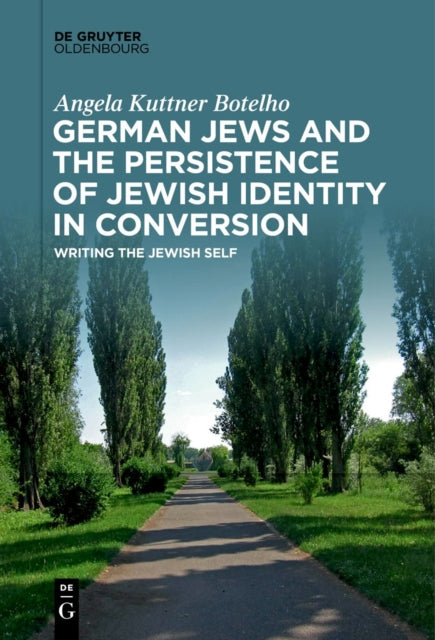Book cover of: German Jews and the Persistence of Jewish Identity in Conversion. By: Angela Kuttner Botelho