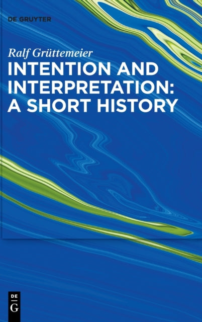 Book cover of: Intention and Interpretation: A Short History. By: Ralf Grüttemeier