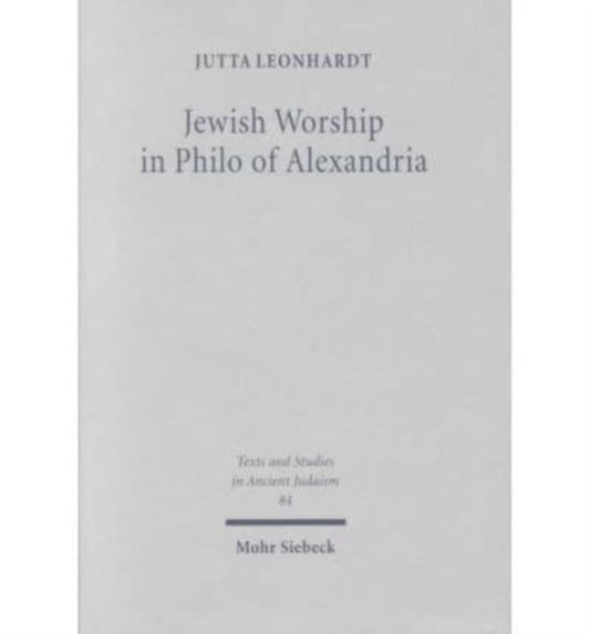 Book cover of: Jewish Worship in Philo von Alexandria. By: Jutta Leonhardt