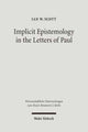 Book cover of: Implicit Epistemology in the Letters of Paul. By: Ian W. Scott