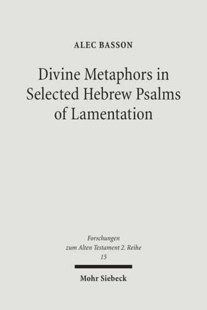 Book cover of: Divine Metaphors in Selected Hebrew Psalms of Lamentation. By: Alec Basson