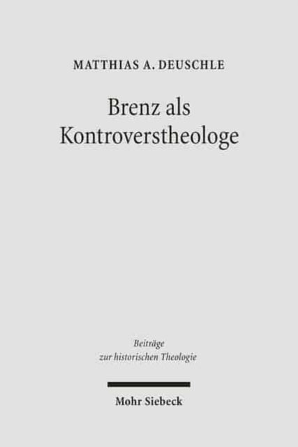 Book cover of: Brenz als Kontroverstheologe. By: Matthias A. Deuschle