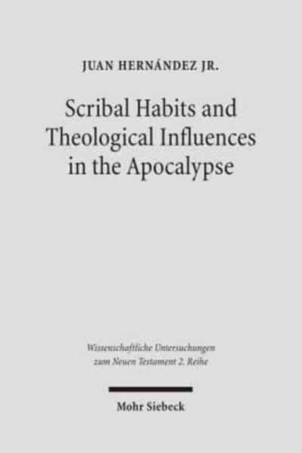 Book cover of: Scribal Habits and Theological Influences in the Apocalypse. By: Juan Hernandez, Juan Hernández, Juan, Jr. Hernandez
