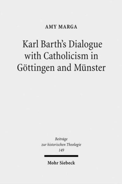 Book cover of: Karl Barth's Dialogue with Catholicism in Gottingen and Munster. By: Amy Marga
