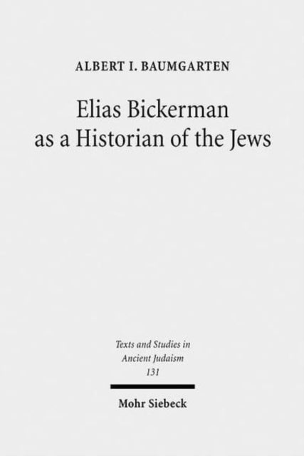 Book cover of: Elias Bickerman as a Historian of the Jews. By: Albert Baumgarten