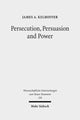 Book cover of: Persecution, Persuasion and Power. By: James A. Kelhoffer