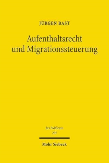 Book cover of: Aufenthaltsrecht und Migrationssteuerung. By: Jürgen Bast
