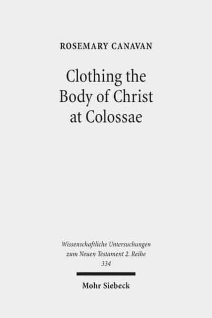 Book cover of: Clothing the Body of Christ at Colossae. By: Rosemary Canavan