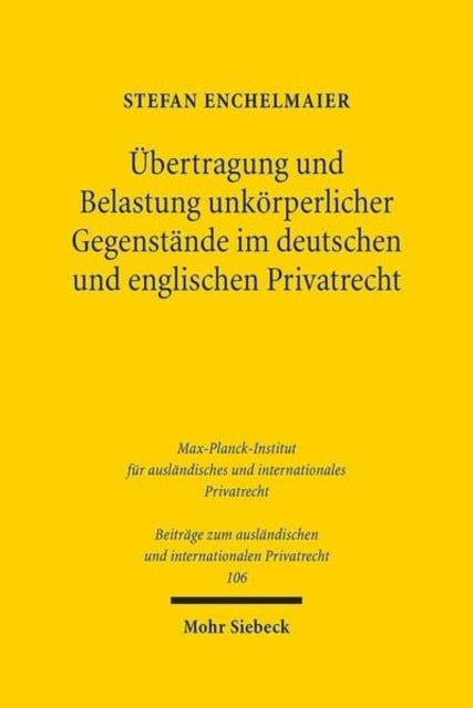 Book cover of: Ubertragung und Belastung unkorperlicher Gegenstande im deutschen und englischen Privatrecht. By: Stefan Enchelmaier