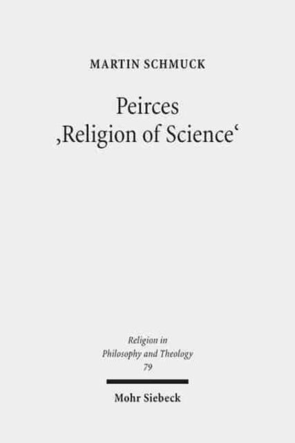 Book cover of: Peirces 'Religion of Science'. By: Martin Schmuck