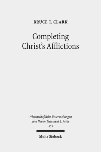 Book cover of: Completing Christ's Afflictions. By: Bruce T. Clark