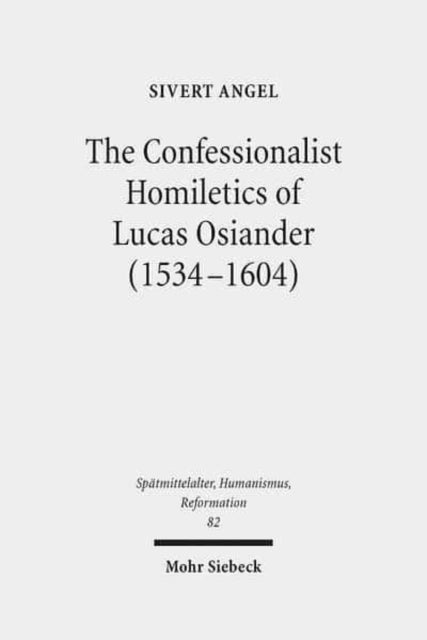Book cover of: Confessionalist Homiletics of Lucas Osiander (1534-1604). By: Sivert Angel