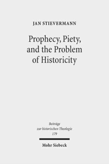 Book cover of: Prophecy, Piety, and the Problem of Historicity. By: Jan Stievermann