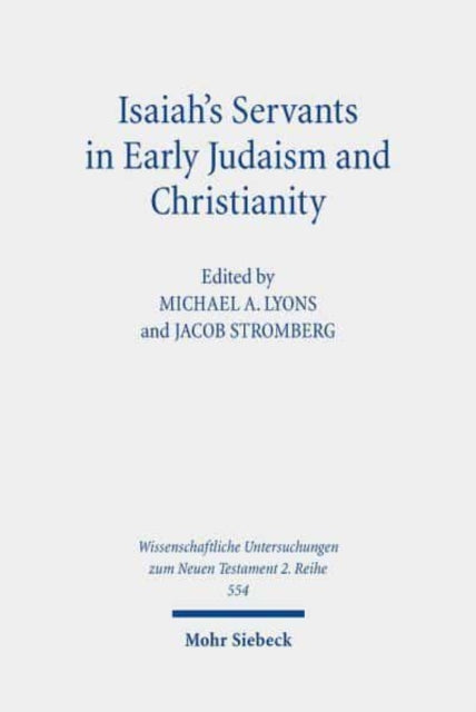 Book cover of: Isaiah's Servants in Early Judaism and Christianity. By: Michael A. Lyons