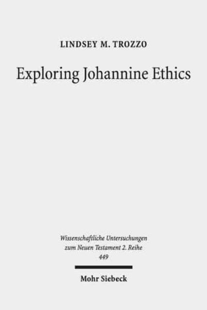 Book cover of: Exploring Johannine Ethics. By: Lindsey M. Trozzo