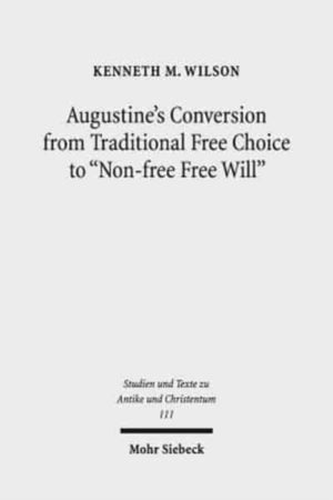 Augustine's Conversion from Traditional Free Choice to "Non-free Free Will"