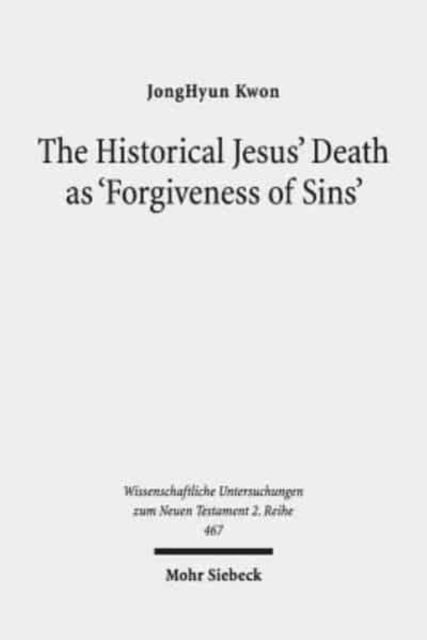 Book cover of: Historical Jesus' Death as 'Forgiveness of Sins'. By: JongHyun Kwon