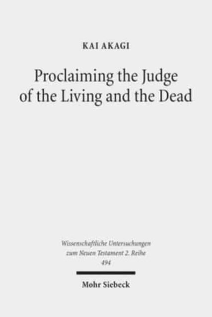 Book cover of: Proclaiming the Judge of the Living and the Dead. By: Kai Akagi