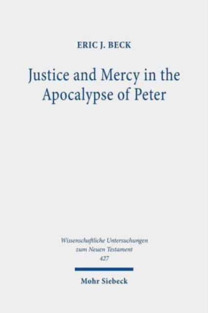 Book cover of: Justice and Mercy in the Apocalypse of Peter. By: Eric J. Beck