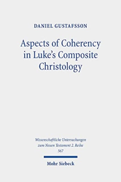 Book cover of: Aspects of Coherency in Luke's Composite Christology. By: Daniel Gustafsson