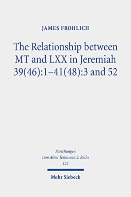 Book cover of: Relationship between MT and LXX in Jeremiah 39(46):1-41(48):3 and 52. By: James Frohlich