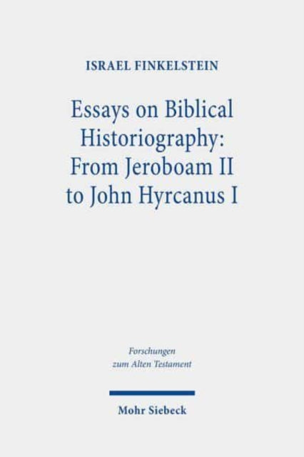 Book cover of: Essays on Biblical Historiography: From Jeroboam II to John Hyrcanus I. By: Israel Finkelstein