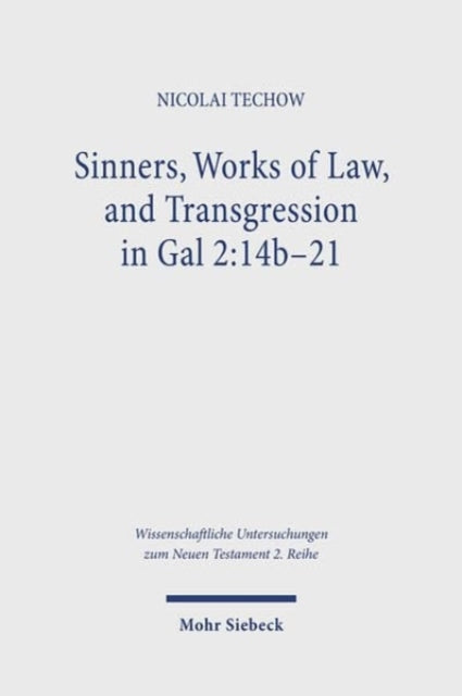 Book cover of: Sinners, Works of Law, and Transgression in Gal 2:14b-21. By: Nicolai Techow
