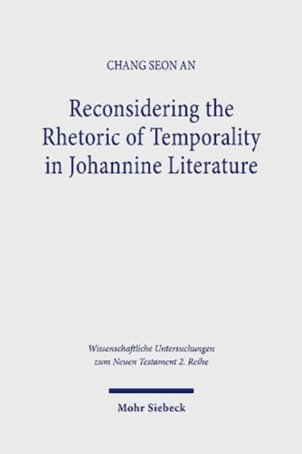 Book cover of: Reconsidering the Rhetoric of Temporality in Johannine Literature. By: Chang Seong An