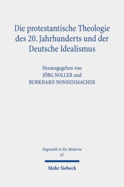 Book cover of: Die protestantische Theologie des 20. Jahrhunderts und der Deutsche Idealismus. By: Jörg Noller