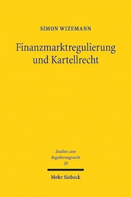 Book cover of: Finanzmarktregulierung und Kartellrecht. By: Simon Wizemann