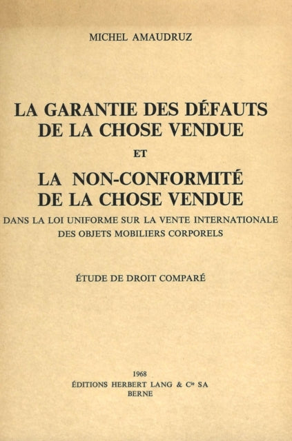 Book cover of: La garantie des defauts de la chose vendue et la non-conformite de la chose vendue dans la loi uniforme sur la vente internationale des objets mobiliers corporels. By: Michel Amaudruz